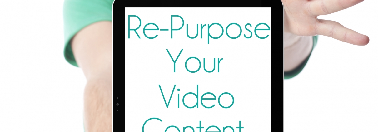 Here's How to Re-Purpose Video Content